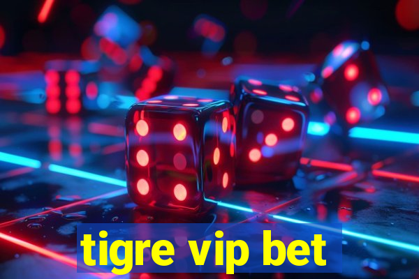 tigre vip bet